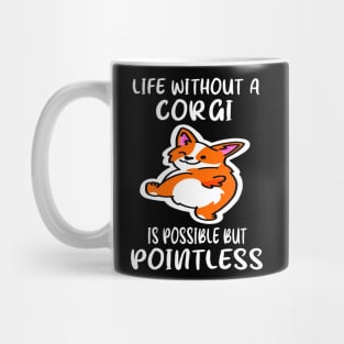 Life Without A Corgi Is Possible But Pointless (133) Mug